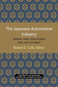 Book Cover for The Japanese Automotive Industry by Robert E Cole, University of Michigan