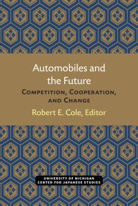 Book Cover for Automobiles and the Future by Robert E Cole, United StatesJapan Automotive Conference