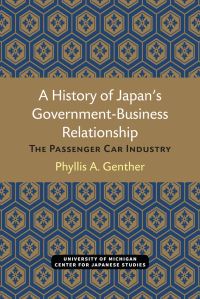 Book Cover for A History of Japan's Government-Business Relationship by Phyllis Genther Yoshida