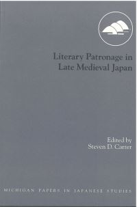 Book Cover for Literary Patronage in Late Medieval Japan by Steven D Carter