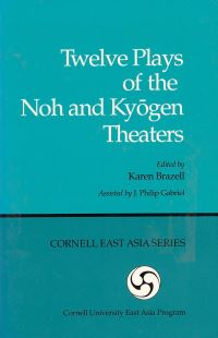Book Cover for Twelve Plays of the Noh and Kyogen Theaters by Karen Brazell, J Philip Gabriel