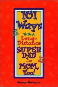 Book Cover for 101 Ways to Be a Long-Distance Super-Dad ...Or Mom, Too! by George Newman