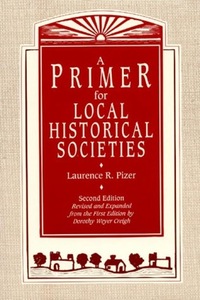 Book Cover for A Primer for Local Historical Societies by Laurence R Pizer, Dorothy Weyer Creigh