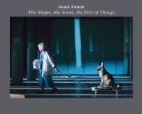 Book Cover for Joan Jonas: The Shape, the Scent, the Feel of Things by Lynne Cooke, Joan Jonas
