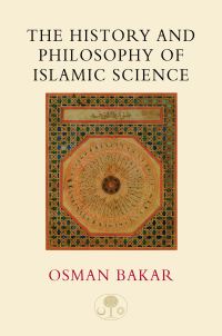 Book Cover for The History and Philosophy of Islamic Science by Osman Bakar, Islamic Texts Society