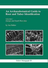 Book Cover for An Archaeological Guide to Root and Tuber Identification. Vol.1 Europe and South West Asia by Jon G Hather