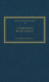 Book Cover for 'Composing With Tones' by Kathryn Puffett, Royal Musical Association