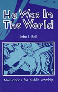 Book Cover for He Was in the World by John L Bell