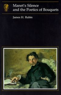 Book Cover for Manet's Silence and the Poetics of Bouquets by James Henry Rubin