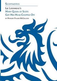 Book Cover for Liz Lochhead's Mary Queen of Scots Got Her Head Chopped Off by Margery McCulloch, Association for Scottish Literary Studies
