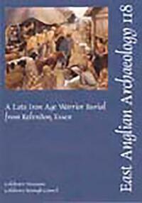 Book Cover for EAA 118: A Late Iron Age Warrior Burial from Kelvedon, Essex by Paul R Sealey