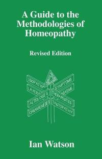 Book Cover for A Guide to the Methodologies of Homeopathy by Ian Watson