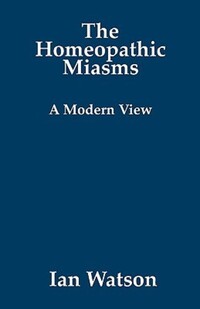 Book Cover for The Homeopathic Miasms - A Modern View by Ian Watson