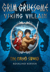 Book Cover for Grim Gruesome Viking Villain in The Cursed Sword by Rosalind Kerven