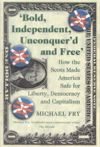 Book Cover for 'Bold, Independent, Unconquer'd and Free' by Michael Fry