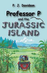 Book Cover for Professor P and the Jurassic Island by P J Davidson, A T Royce