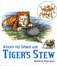 Book Cover for Anansi the Spider and Tiger's Stew by Peter Kalu, Akhter Shah