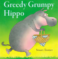 Book Cover for Greedy Grumpy Hippo by Stuart Trotter