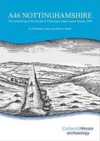 Book Cover for A46 Nottinghamshire by Nicholas Cooke, Andrew Mudd, Cotswold Wessex Archaeology, Cotswold Archaeology, Wessex Archaeology Firm