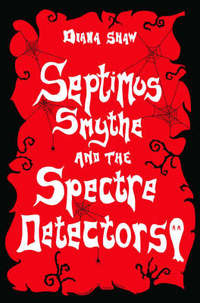 Book Cover for Septimus Smythe and the Spectre Detectors by Diana Shaw, Rayner Gill
