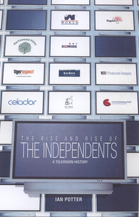 Book Cover for The Rise and Rise of the Independents by Ian Potter