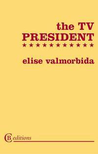 Book Cover for The TV President by Elise Valmorbida