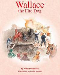 Book Cover for Wallace The Fire Dog by Drummond James