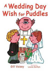 Book Cover for A Wedding Day Wish for Puddles by Gill Vaisey, Louise Gwillym