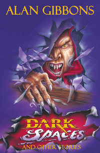 Book Cover for Dark Spaces and Other Stories by Alan Gibbons, Robbie Gibbons