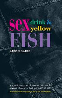 Book Cover for Sex Drink & Yellow Fish by Jason Blake