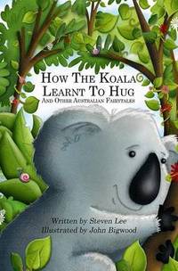 Book Cover for How the Koala Learnt to Hug and Other Australian Fairytales by Steven Lee, John Bigwood