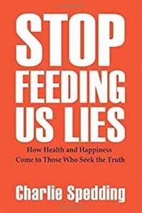 Book Cover for Stop Feeding Us Lies by Charlie Spedding