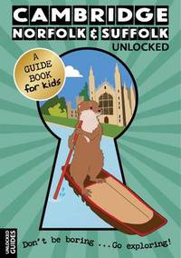 Book Cover for Cambridge, Norfolk & Suffolk Unlocked by Chloe Jeffries, Vicky Scott, Emily Kerr, Joshua Perry