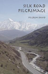 Book Cover for Silk Road Pilgrimage by Pilgrim David