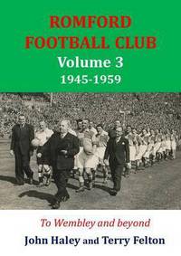 Book Cover for Romford Football Club. Volume 3 1945-1959 by John Haley, Terry Felton