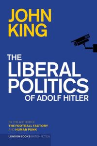 Book Cover for The Liberal Politics of Adolf Hitler by John King