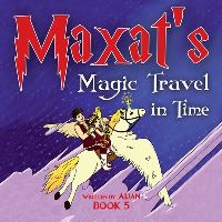Book Cover for Maxat's Magic Travel in Time. Book 5 by Nazira