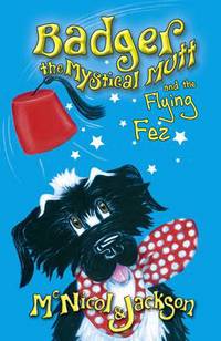 Book Cover for Badger the Mystical Mutt and the Flying Fez by Lyn McNicol, L C Jackson