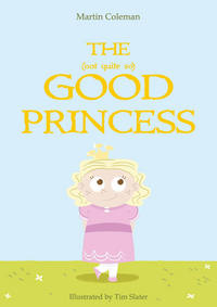 Book Cover for The (Not Quite So) Good Princess by Martin Coleman