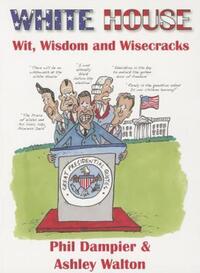 Book Cover for White House Wit, Wisdom and Wisecracks by Phil Dampier, Ashley Walton