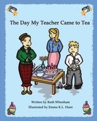 Book Cover for The Day My Teacher Came to Tea by Ruth Whenham