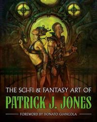 Book Cover for The Sci-Fi & Fantasy Art of Patrick J. Jones by Boris Vallejo, Colin Fagg
