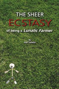 Book Cover for The Sheer Ecstasy of Being a Lunatic Farmer by Joel Salatin
