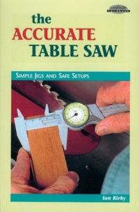 Book Cover for Accurate Table Saw: Simple Jigs and Safe Setups by Ian Kirby