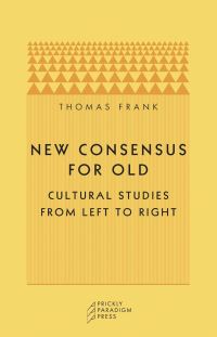 Book Cover for New Consensus for Old by Thomas Frank, Matthew Engelke