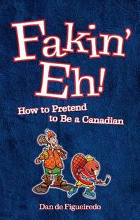 Book Cover for Fakin' Eh! by Dan de Figueiredo