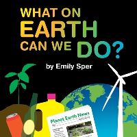 Book Cover for What on Earth Can We Do? by Emily Sper