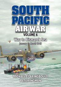Book Cover for South Pacific Air War. Volume 6 Wau to Bismarck Sea January-March 1943 by Michael John Claringbould, Peter Ingman