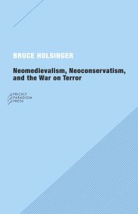 Book Cover for Neomedievalism, Neoconservatism, and the War on Terror by Bruce W Holsinger