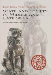 Book Cover for State and Society in Middle and Late Silla by Richard D McBride, Early Korea Project Harvard University